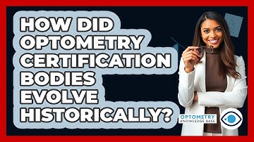 How Did Optometry Certification Bodies Evolve Historically? - Optometry Knowledge Base