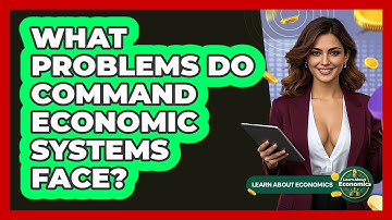 What Problems Do Command Economic Systems Face? - Learn About Economics