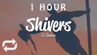 [1 HOUR 🕐 ] Ed Sheeran - Shivers (Lyrics)