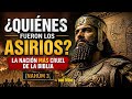 ¿Quiénes fueron los Asirios? La nación más cruel de la Biblia (Nahúm 3)