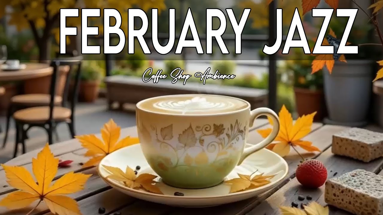 February Jazz ☕ Soft Winter Morning Jazz Cafe & Elegant Bossa Nova Piano Music for Energy the Day