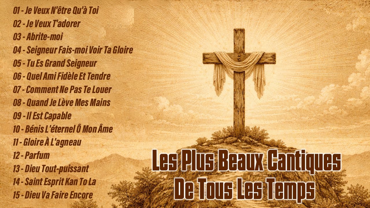 Les plus beaux Cantiques de tous les temps - Je Veux N'être Qu'à Toi , Je Veux T'adorer...