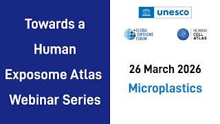 26 March 2026: Session II, 'Towards a Human Exposome Atlas' Webinar Series (Microplastics)