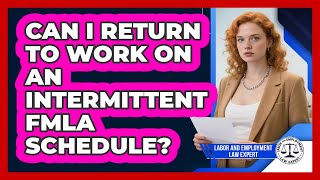 Can I Return To Work On An Intermittent FMLA Schedule