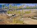The biblical cities of the holy land hazor the chief and largest canaanite city of northern israel