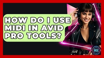 How Do I Use MIDI In Avid Pro Tools? - Electronic Mix Masters
