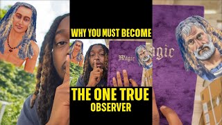 Word to my muva Why you must become The One True Observer
