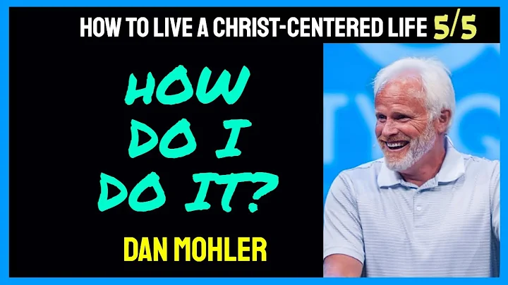 ✝️ HOW DO I DO IT? |How to live a Christ-centered life | 5/5 | - Dan Mohler