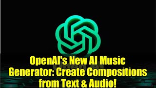 OpenAI's New AI Music Generator: Create Compositions from Text & Audio!