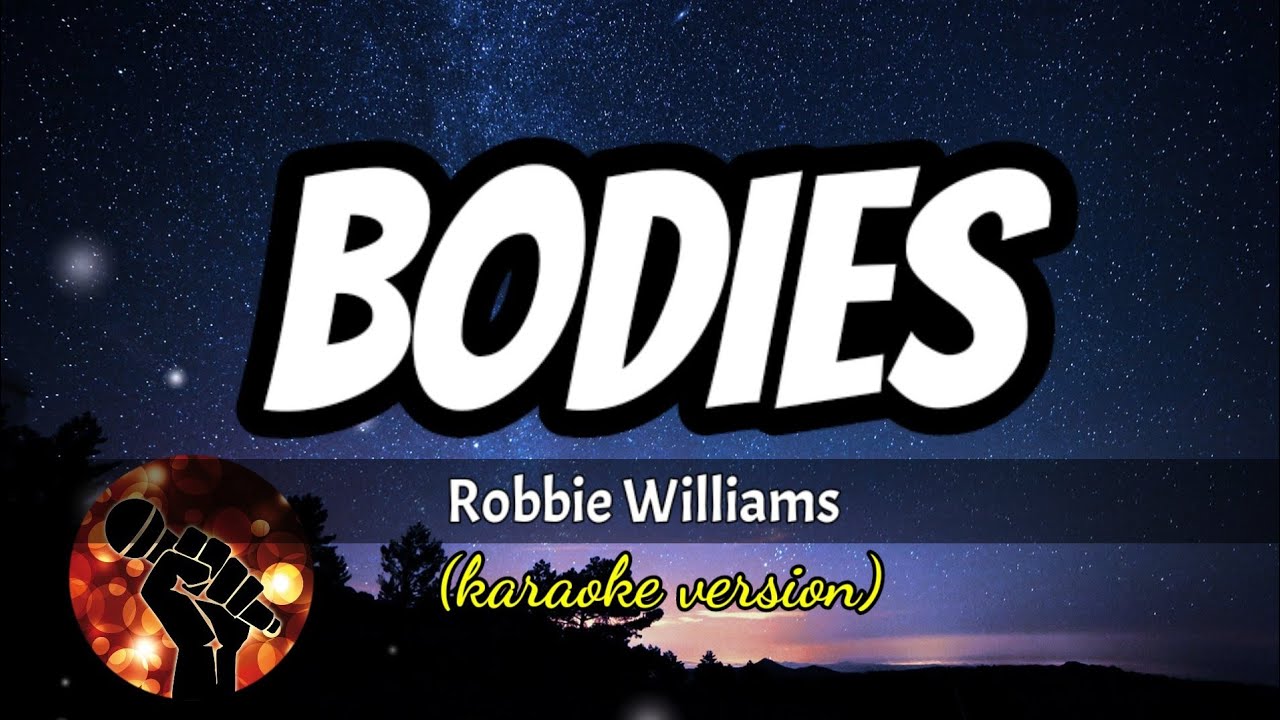 BODIES - ROBBIE WILLIAMS (karaoke version) BODIES - ROBBIE WILLIAMS (karaoke version)