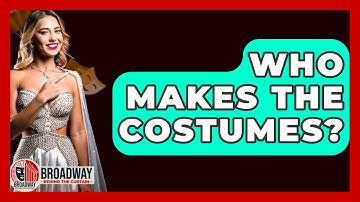 Who Makes The Costumes? - Broadway Behind The Curtain