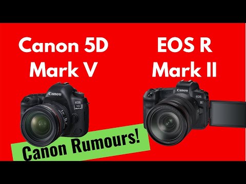 Canon ਅਫਵਾਹਾਂ - ਕੈਨਨ 5 ਡੀ ਮਾਰਕ ਵੀ / ਈਓਐਸ ਆਰ ਮਾਰਕ II