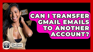 Can I Transfer Gmail Emails To Another Account? - TheEmailToolbox.com