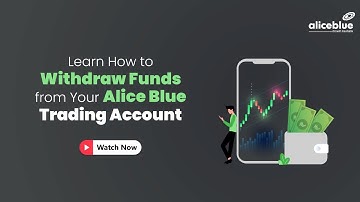 Withdraw Funds from Your Trading Account: A Step-by-Step Guide | Alice Blue