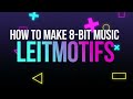 How to make 8bit music  leitmotifs