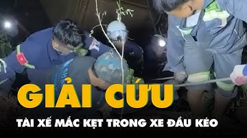 Gần 9 giờ giải cứu tài xế mắc kẹt trong xe đầu kéo rơi xuống vực sâu 70m