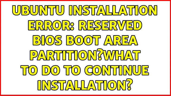 Ubuntu installation error: Reserved BIOS boot area partition?What to do to continue installation?