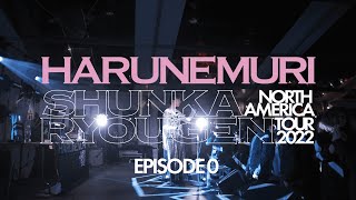 HARU NEMURI [DOCUMENTARY - EPISODE 0] - SHUNKA RYOUGEN NORTH AMERICA TOUR 2022