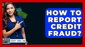 How To Report Credit Fraud? - CreditGuide360.com
