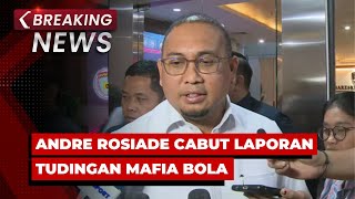 BREAKING NEWS - Andre Rosiade ke Bareskrim: Cabut Laporan Tudingan Mafia Bola