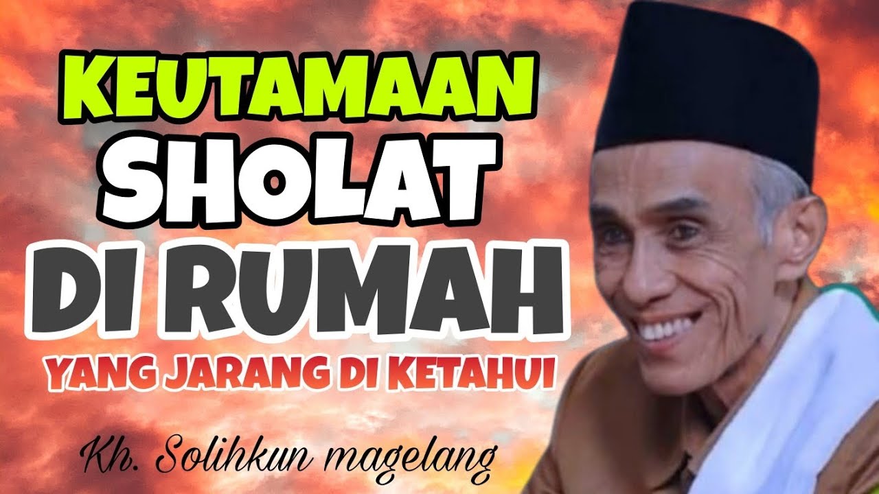 Keutamaan Sholat Di Rumah yang Jarang di ketahui | Kh. Mohammad Solihkhun Magelang
