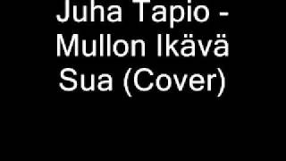 Video thumbnail of "Juha Tapio - Mullon Ikävä Sua (Cover)"