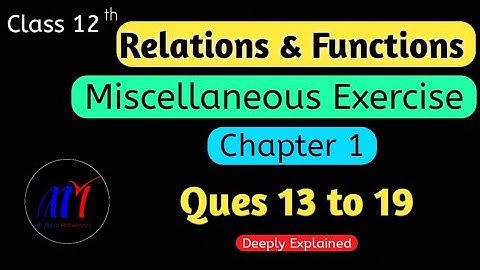 Chapter 1 Relations & Functions Miscellaneous Exercise (Q13 to Q19) Class 12 Maths | NCERT Solutions