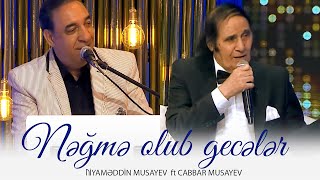 Niyaməddin Musayev, Cabbar Musayev — Nəğmə olub gecələr Resimi