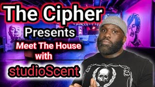 The Cipher Live. Episode 23: Meet the house w/ studioScent