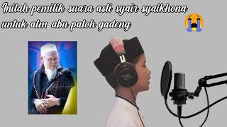 PEMILIK SUARA ASLI SYAIR UNTUK SYAIKHONA ALM, ABU PALOH GADENG