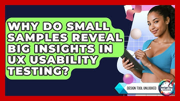 Why Do Small Samples Reveal Big Insights In UX Usability Testing? - Design Tool Unlocked