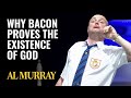 Why Bacon Proves The Existence Of God
