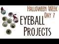 Halloween Week - Day 7 Eyeball Projects