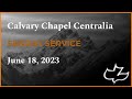 Calvary Chapel Centralia Sunday Service June 18, 2023