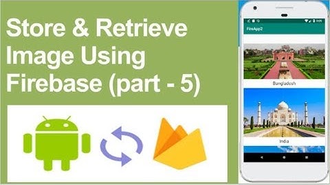 Firebase Storage part 5 : store, retrieve and delete image