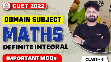 CUET 2022 Preparation | Definite Integral | Important MCQs | Maths Domain Subject | Class 5