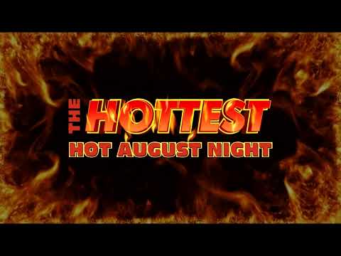 HOTTEST HOT AUGUST NIGHT