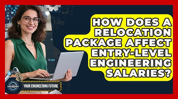 How Does A Relocation Package Affect Entry-level Engineering Salaries? - Your Engineering Future