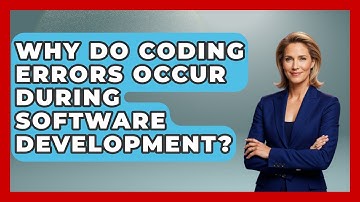 Why Do Coding Errors Occur During Software Development? - Learn To Troubleshoot