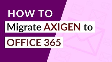 How to Migrate Axigen Emails to Office 365 Account Quickly