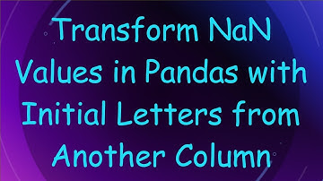 Transform NaN Values in Pandas with Initial Letters from Another Column
