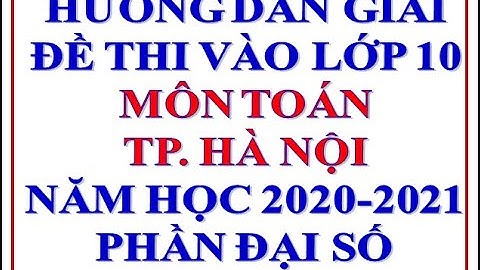 Hướng dẫn giải đề thi tuyển sinh vào lớp 10 môn toán Hà Nội năm 2020-2021 / Rút gọn biểu thức lớp 9