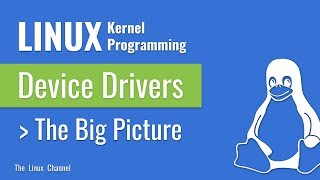 314 Linux Kernel Programming - Device Drivers - The Big Picture #TheLinuxChannel #KiranKankipti