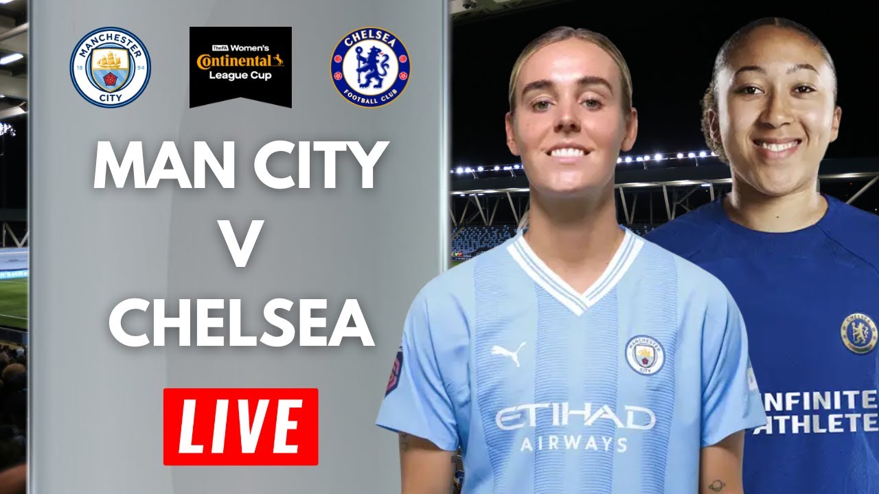 LIVE: Man City Women v Chelsea Women | Continental Tyres League Cup ...