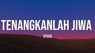 Tenangkanlah Jiwa - Spoon Lirik