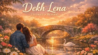 🌸 Dekh Lena ♡ Slowed + Reverb | Romantic LoFi Feelings create by xpert lofi slowed