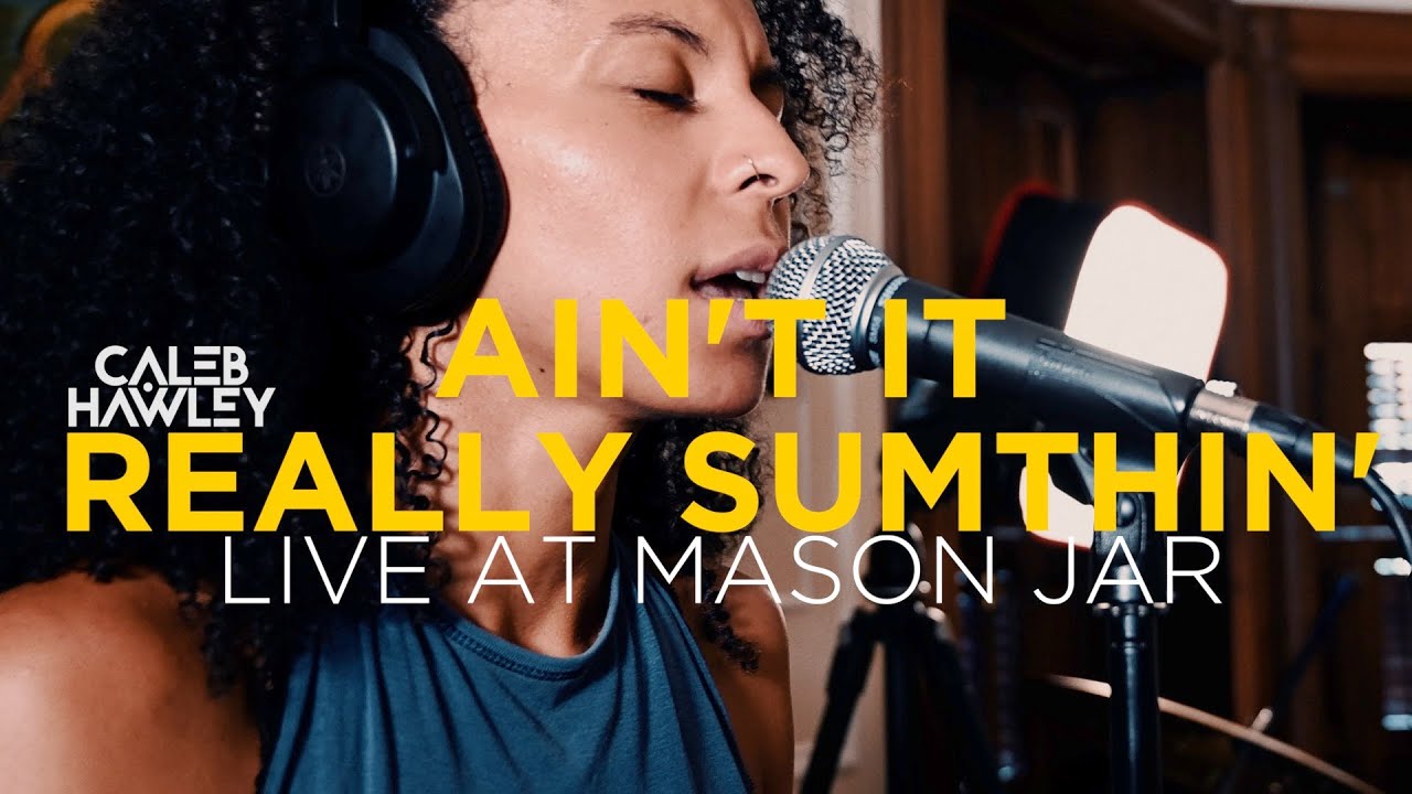 Watch Caleb Hawley - Ain't it Really Sumthin (Live at Mason Jar) on YouTube Watch Caleb Hawley - Ain't it Really Sumthin (Live at Mason Jar) on YouTube