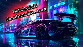 Dj ЕвТюХиН - Eurodance drive track 🎵 🎧 🔊