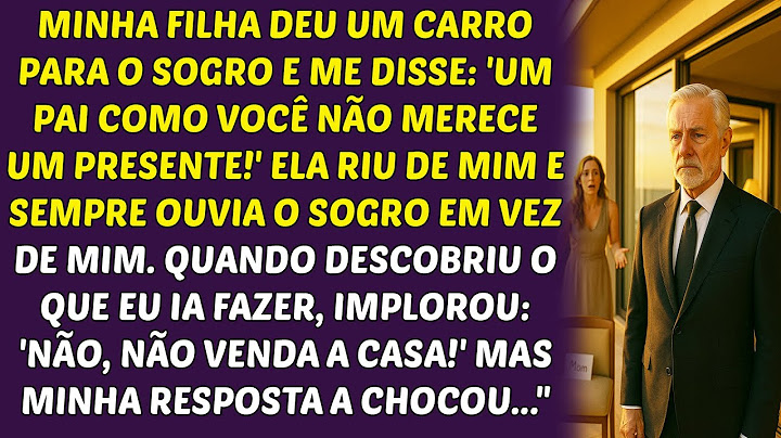 Minha filha deu um carro para o sogro e me disse: "Você não merece um presente!". Mas eu.. HISTÓRIAS