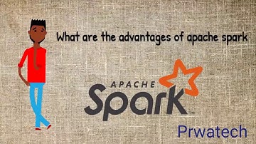 Advantages of Apache  spark | Why Apache Spark | Apache Spark Tutorial | Prwatech